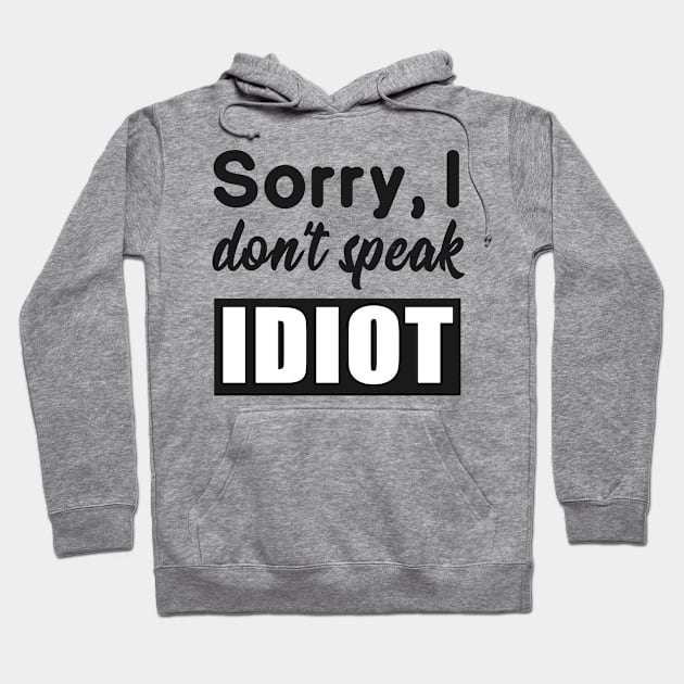 Sarcastic saying idiot provocation Hoodie by Foxxy Merch